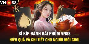 Bí Kíp Đánh Bài Phỏm Vn88 Hiệu Quả Và Chi Tiết Cho Người Mới Chơi