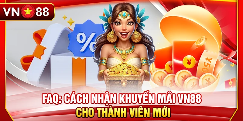 FAQ: Cách nhận khuyến mãi VN88 cho thành viên mới